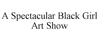 A SPECTACULAR BLACK GIRL ART SHOW