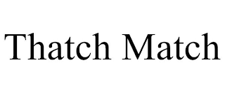 THATCH MATCH