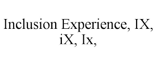 INCLUSION EXPERIENCE, IX, IX, IX,