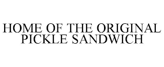 HOME OF THE ORIGINAL PICKLE SANDWICH