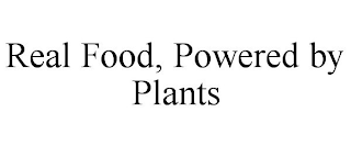 REAL FOOD, POWERED BY PLANTS