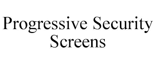 PROGRESSIVE SECURITY SCREENS