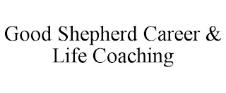 GOOD SHEPHERD CAREER & LIFE COACHING