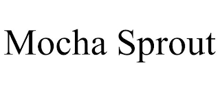 MOCHA SPROUT