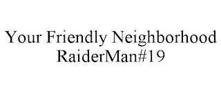 YOUR FRIENDLY NEIGHBORHOOD RAIDERMAN#19