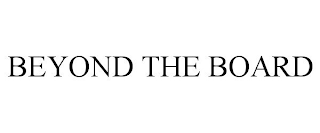 BEYOND THE BOARD