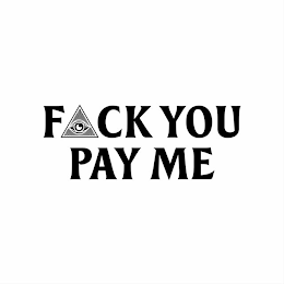 F_CK YOU PAY ME