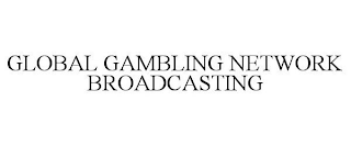 GLOBAL GAMBLING NETWORK BROADCASTING