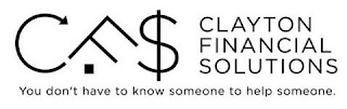 CFS CLAYTON FINANCIAL SOLUTIONS YOU DON'T HAVE TO KNOW SOMEONE TO HELP SOMEONE.