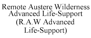 REMOTE AUSTERE WILDERNESS ADVANCED LIFE-SUPPORT (R.A.W ADVANCED LIFE-SUPPORT)