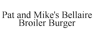 PAT AND MIKE'S BELLAIRE BROILER BURGER