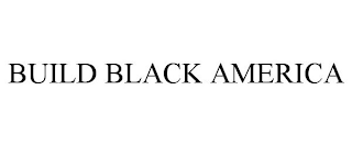 BUILD BLACK AMERICA