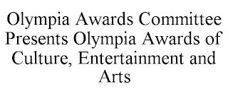OLYMPIA AWARDS COMMITTEE PRESENTS OLYMPIA AWARDS OF CULTURE, ENTERTAINMENT AND ARTS