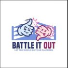 BATTLE IT OUT LET THE WORLD BE YOUR PLATFORM