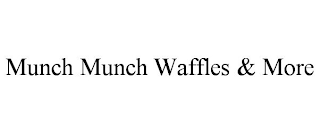 MUNCH MUNCH WAFFLES & MORE