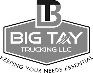 BT BIG TAY TRUCKING LLC KEEPING YOUR NEEDS ESSENTIAL
