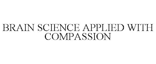 BRAIN SCIENCE APPLIED WITH COMPASSION
