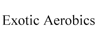EXOTIC AEROBICS