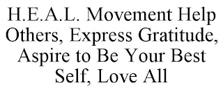 H.E.A.L. MOVEMENT HELP OTHERS, EXPRESS GRATITUDE, ASPIRE TO BE YOUR BEST SELF, LOVE ALL