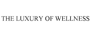 THE LUXURY OF WELLNESS