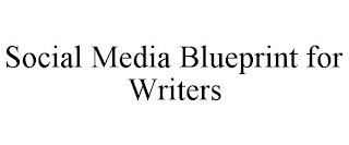 SOCIAL MEDIA BLUEPRINT FOR WRITERS