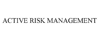 ACTIVE RISK MANAGEMENT