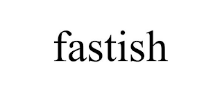 FASTISH