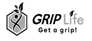 GRIP LIFE GET A GRIP!