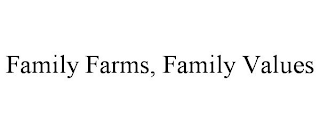 FAMILY FARMS, FAMILY VALUES