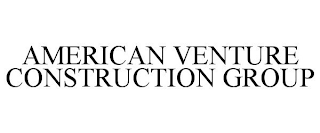 AMERICAN VENTURE CONSTRUCTION GROUP