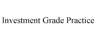 INVESTMENT GRADE PRACTICE