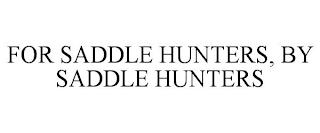 FOR SADDLE HUNTERS, BY SADDLE HUNTERS