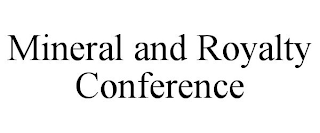 MINERAL AND ROYALTY CONFERENCE