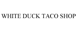 WHITE DUCK TACO SHOP