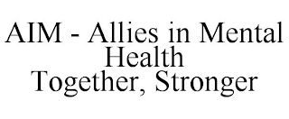 AIM - ALLIES IN MENTAL HEALTH TOGETHER, STRONGER