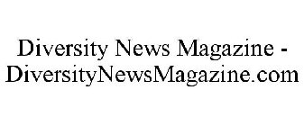 DIVERSITY NEWS MAGAZINE - DIVERSITYNEWSMAGAZINE.COM