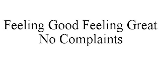 FEELING GOOD FEELING GREAT NO COMPLAINTS