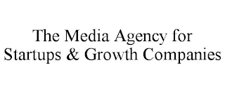 THE MEDIA AGENCY FOR STARTUPS & GROWTH COMPANIES