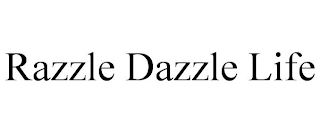 RAZZLE DAZZLE LIFE