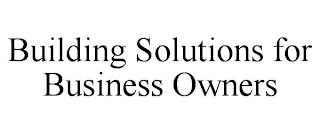 BUILDING SOLUTIONS FOR BUSINESS OWNERS