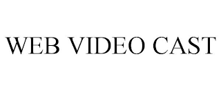 WEB VIDEO CAST
