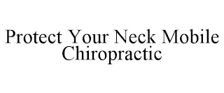 PROTECT YOUR NECK MOBILE CHIROPRACTIC