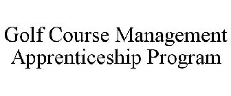 GOLF COURSE MANAGEMENT APPRENTICESHIP PROGRAM