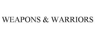 WEAPONS & WARRIORS