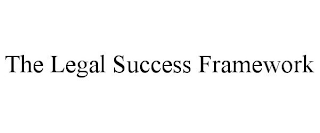 THE LEGAL SUCCESS FRAMEWORK