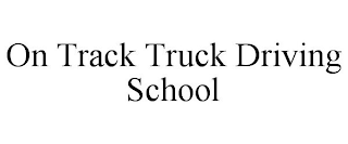 ON TRACK TRUCK DRIVING SCHOOL
