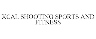 XCAL SHOOTING SPORTS AND FITNESS