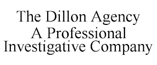 THE DILLON AGENCY A PROFESSIONAL INVESTIGATIVE COMPANY