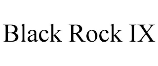 BLACK ROCK IX