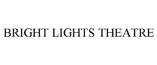 BRIGHT LIGHTS THEATRE